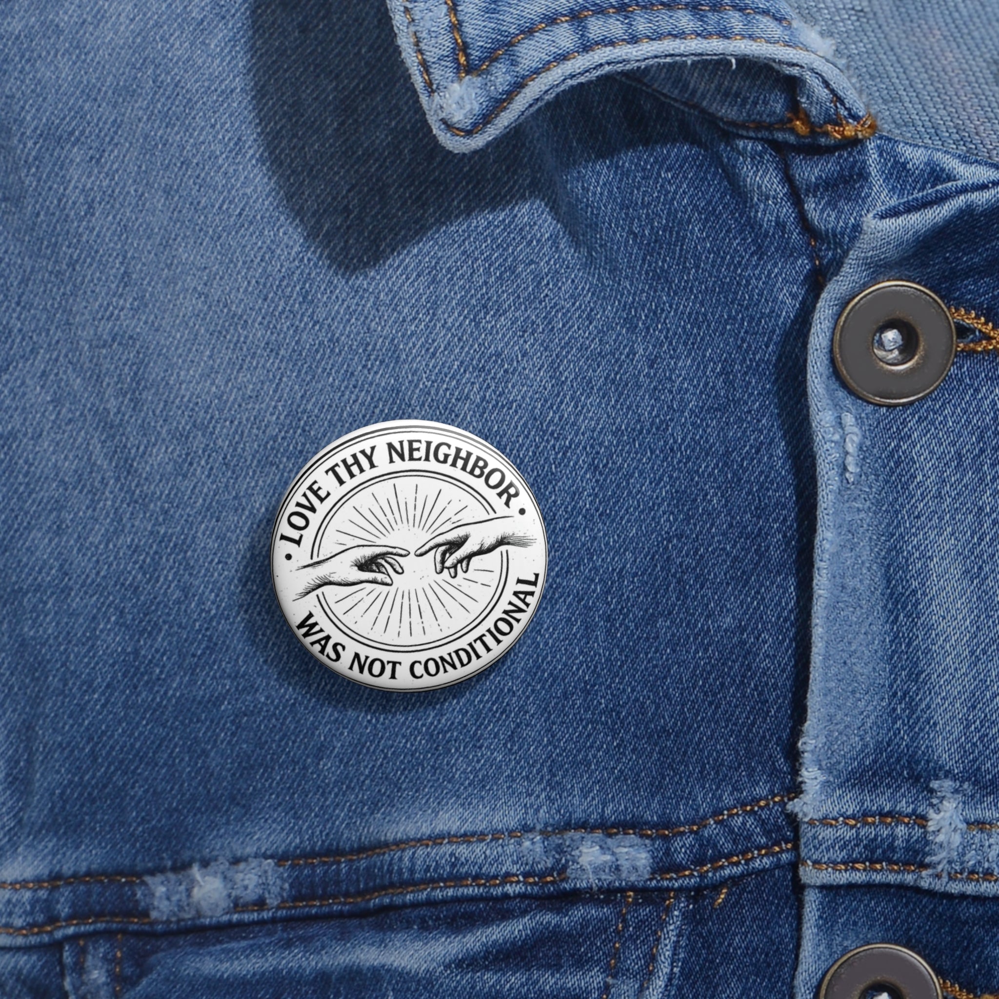 Love Thy Neighbor Was Not Conditional Pin Button | Round Political Statement