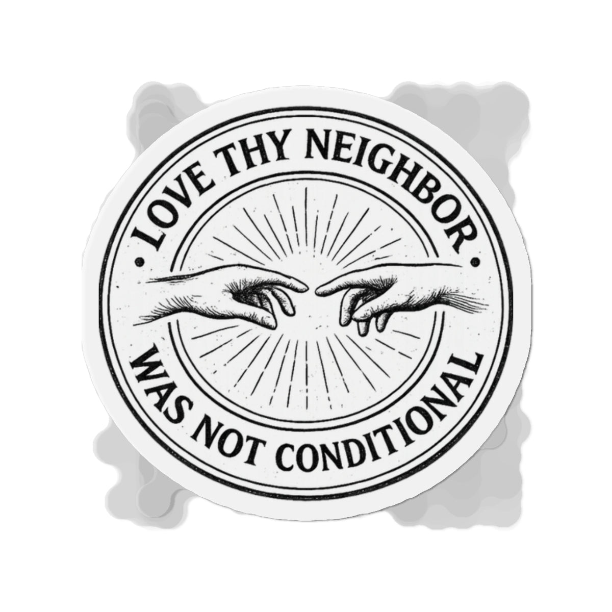 Love Thy Neighbor Was Not Conditional Magnet | Die-Cut Round Religious Quote