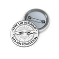 Love Thy Neighbor Was Not Conditional Pin Button | Round Political Statement
